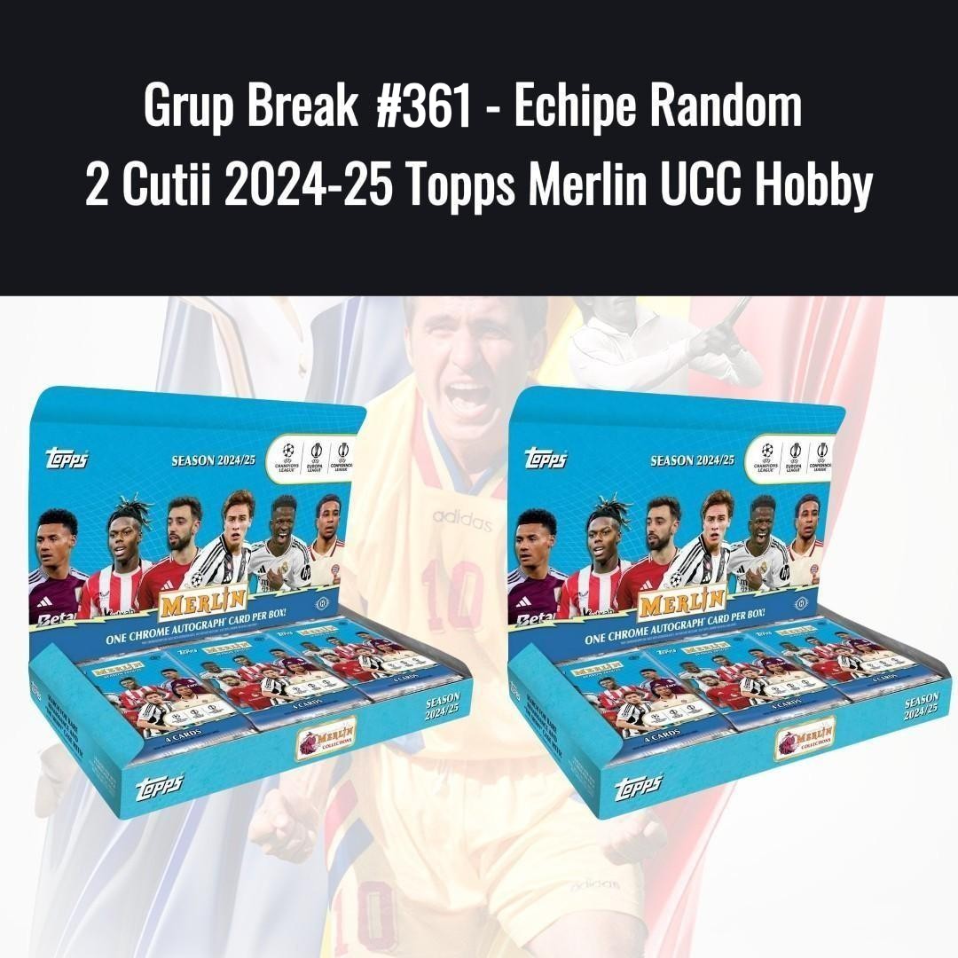 Grup Break #361 - Echipe Random 2 Cutii 2024-25 Topps Merlin UCC Hobby