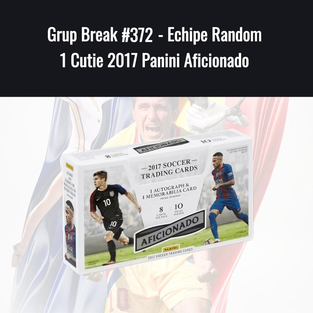 Grup Break #372 - Echipe Random 1 Cutie 2017 Panini Aficionado