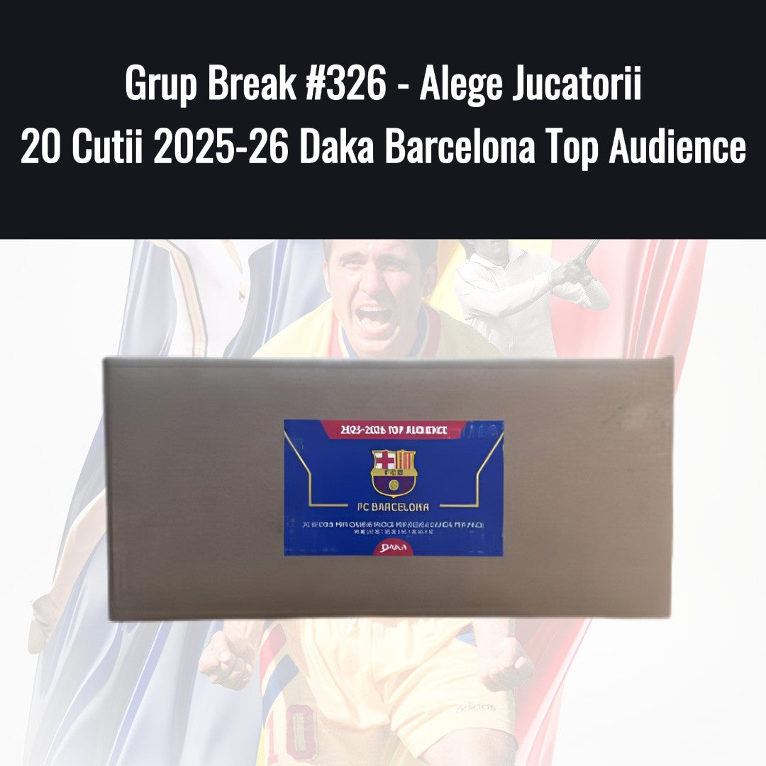 Grup Break #326 - Alege Jucatorii 20 Cutii 2025-26 Daka Barcelona Top Audience