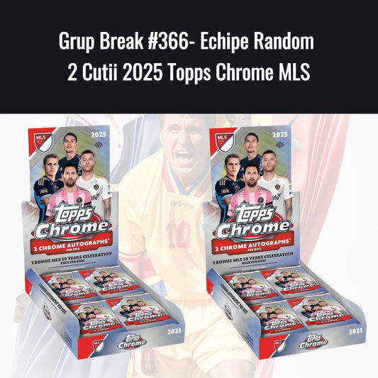 Grup Break #366- Echipe Random 2 Cutii 2025 Topps Chrome MLS
