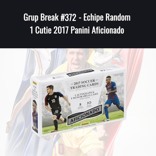 Grup Break #372 - Echipe Random 1 Cutie 2017 Panini Aficionado