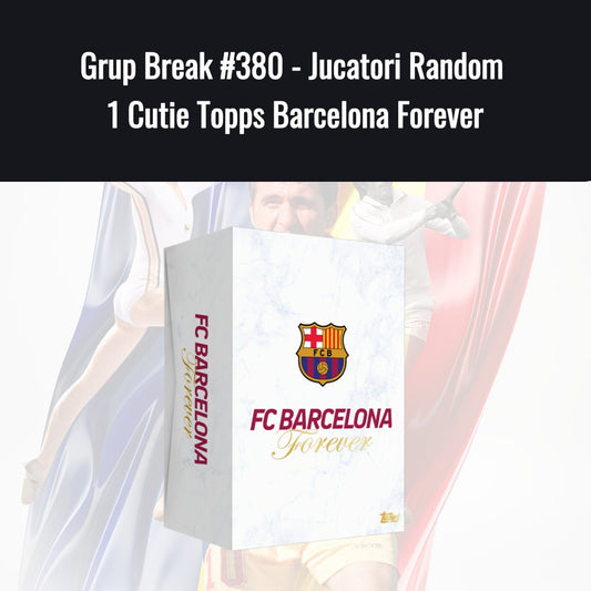 Grup Break #380 - Jucatori Random 1 Cutie Topps Barcelona Forever