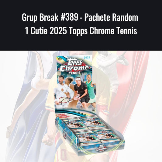 Grup Break #389 - Pachete Random  1 Cutie 2025 Topps Chrome Tennis