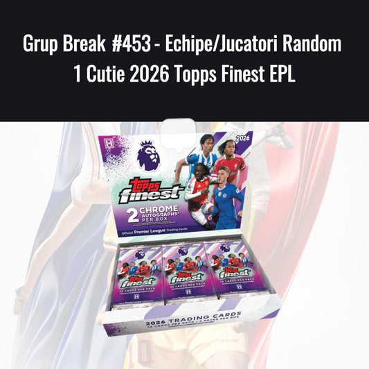 Grup Break #453 - Echipe/Jucatori Random 1 Cutie 2026 Topps Finest EPL