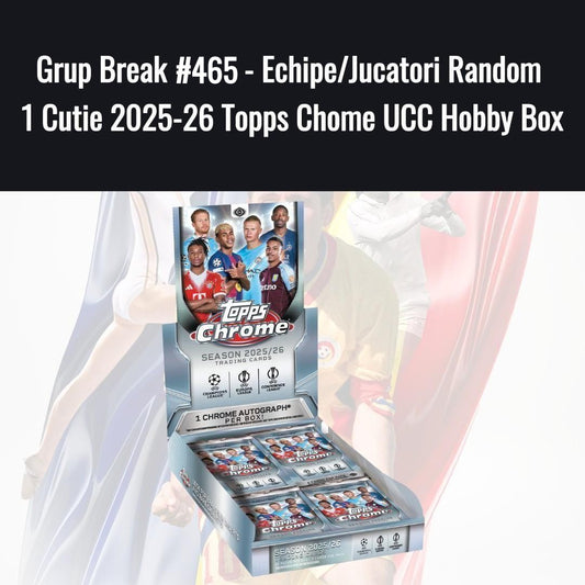 Grup Break #465 - Echipe/Jucatori Random 1 Cutie 2025-26 Topps Chome UCC Hobby Box