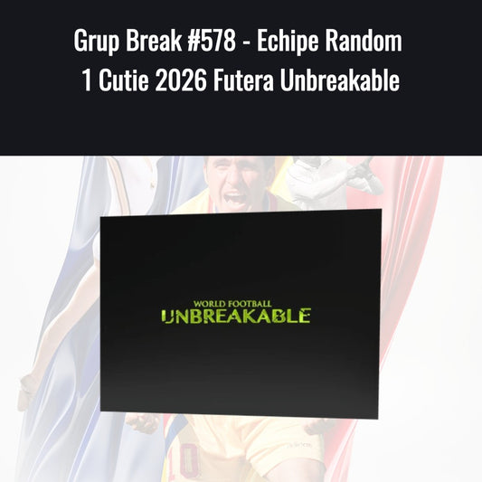 Grup Break #580 - Echipe Random  1 Cutie 2026 Futera Unbreakable