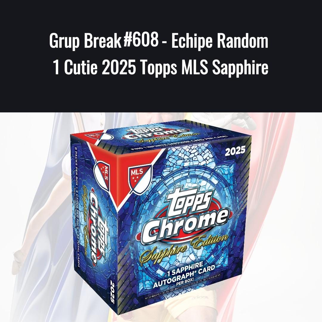 Grup Break #608 - Echipe Random 1 Cutie 2025 Topps MLS Sapphire