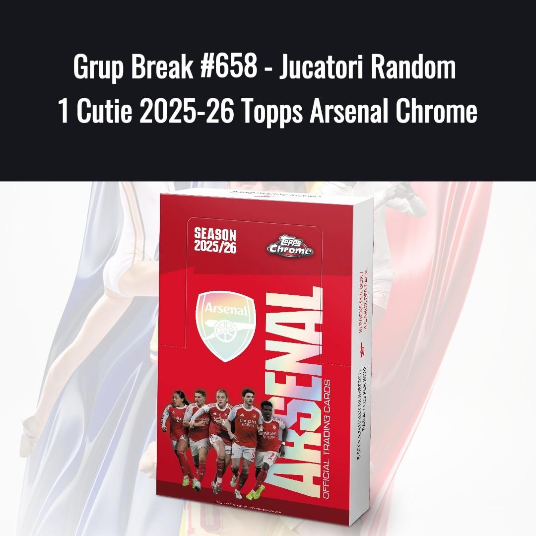 Grup Break #658 - Jucatori Random 1 Cutie 2025-26 Topps Arsenal Chrome
