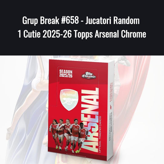 Grup Break #658 - Jucatori Random 1 Cutie 2025-26 Topps Arsenal Chrome